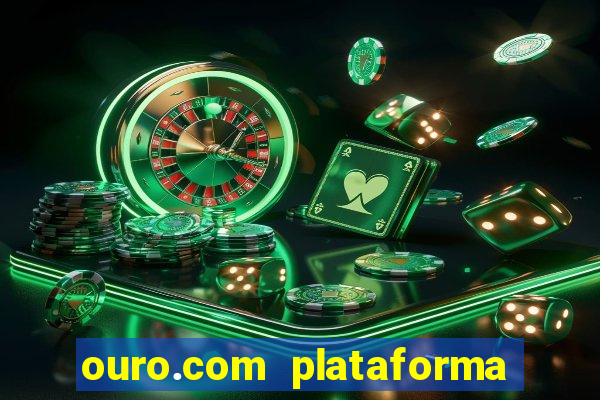 ouro.com plataforma de jogos